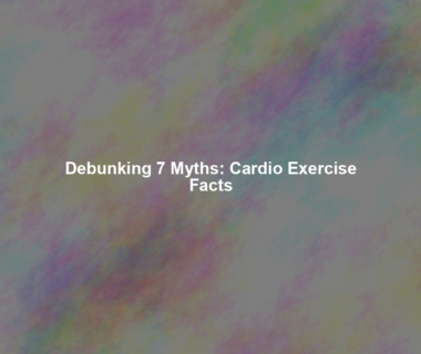 Debunking 7 Myths: Cardio Exercise Facts