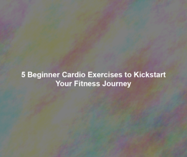 5 Beginner Cardio Exercises to Kickstart Your Fitness Journey