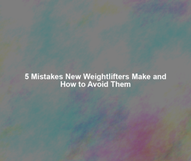 5 Mistakes New Weightlifters Make and How to Avoid Them